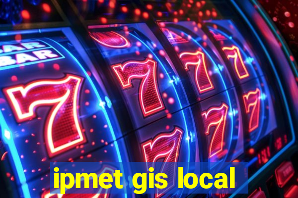 ipmet gis local